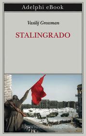 Ebook Stalingrado di Vasilij Grossman edito da Adelphi