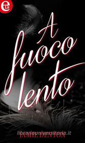 Ebook A fuoco lento (eLit) di Jamie Denton edito da HarperCollins Italia