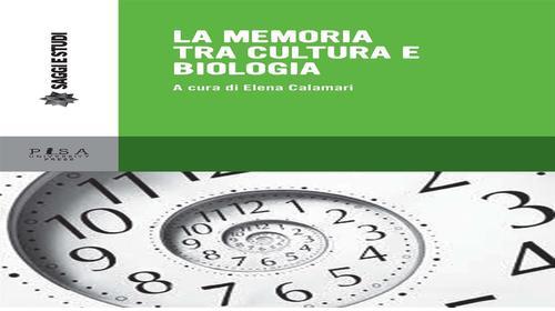 Ebook La memoria tra cultura e biologia di Elena Calamari edito da Pisa University Press