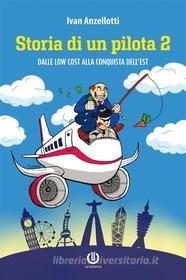 Ebook Storia di un pilota 2 - Dalle low cost alla conquista dell'Est di Ivan Anzellotti edito da Cartabianca Publishing