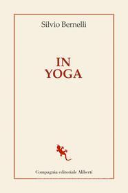 Ebook In Yoga di Silvio Bernelli edito da Compagnia editoriale Aliberti