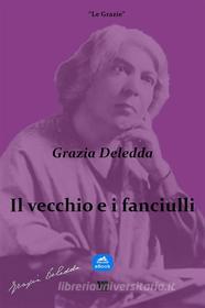 Ebook Il vecchio e i fanciulli di Grazia Deledda edito da NOR