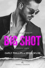 Ebook Big Shot di Erika Wilde, Carly Phillips edito da Triskell Edizioni