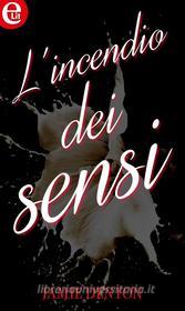 Ebook L incendio dei sensi (eLit) di Jamie Denton edito da HarperCollins Italia