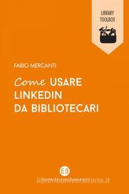 Ebook Come usare LinkedIn da bibliotecari di Fabio Mercanti edito da Editrice Bibliografica