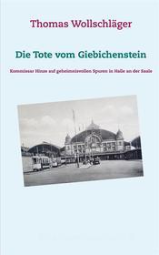Ebook Die Tote vom Giebichenstein di Thomas Wollschläger edito da Books on Demand