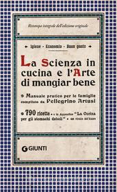 Ebook La Scienza in cucina e l'Arte di mangiar bene di Artusi Pellegrino edito da Giunti