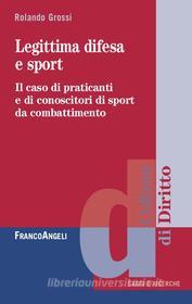 Ebook Legittima difesa e sport di Rolando Grossi edito da Franco Angeli Edizioni