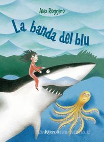 Ebook La banda del blu di Roggero Alex edito da Rizzoli