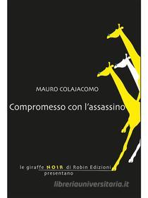 Ebook Compromesso con l'assassino di Mauro Colajacomo edito da Robin Edizioni