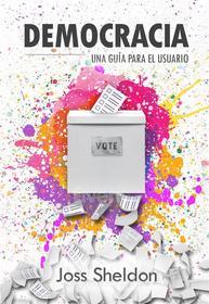 Ebook Democracia: Una Guía Para El Usuario di Joss Sheldon edito da Babelcube Inc.