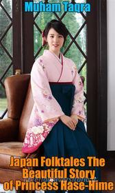 Ebook Japan Folktales The Beautiful Story of Princess Hase-Hime di Muham Taqra edito da Muham Taqra