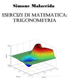Ebook Esercizi di matematica: trigonometria di Simone Malacrida edito da Simone Malacrida