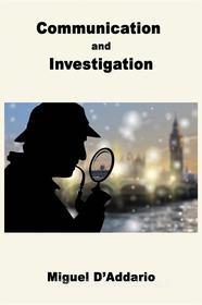 Ebook Communication And Investigation di Miguel D'Addario edito da Babelcube Inc.