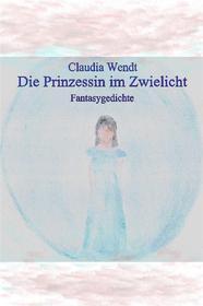 Ebook Die Prinzessin im Zwielicht di Claudia Wendt edito da Books on Demand