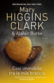 Ebook Così immobile tra le mie braccia di Burke Alafair, Higgins Clark Mary edito da Sperling & Kupfer