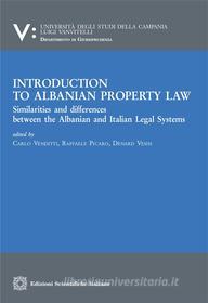 Ebook Introduction of Albanian property law di Carlo Venditti, Raffaele Picaro, Denard Veshi edito da Edizioni Scientifiche Italiane - ESI