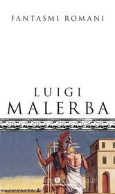 Ebook Fantasmi romani di Malerba Luigi edito da Mondadori