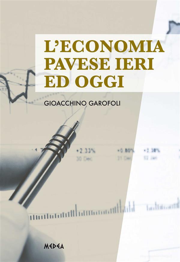 Ebook L'Economia pavese ieri ed oggi di Gioacchino Garofoli edito da Medea Edizioni