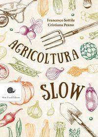 Ebook Agricoltura slow di Francesco Sottile, Cristiana Peano edito da Slow Food Editore