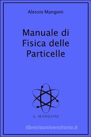 Ebook Manuale di fisica delle particelle di Alessio Mangoni edito da Alessio Mangoni