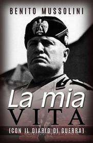 Ebook La mia vita - (Con il Diario di guerra) di Benito Mussolini edito da Youcanprint
