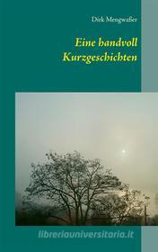 Ebook Eine handvoll Kurzgeschichten di Dirk Mengwaßer edito da Books on Demand