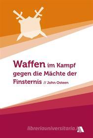 Ebook Waffen im Kampf gegen die Mächte der Finsternis di John Osteen edito da ASAPH