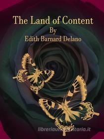 Ebook The Land of Content di Edith Barnard Delano edito da Publisher s11838