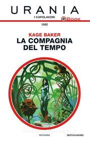 Ebook La compagnia del tempo (Urania) di Baker Kage edito da Mondadori