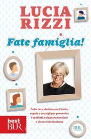 Ebook Fate famiglia! di Rizzi Lucia edito da BUR