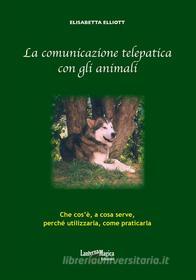 Ebook La comunicazione telepatica con gli animali di Elisabetta Elliott edito da Lanterna Magica Edizioni