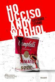 Ebook Ho ucciso Andy Warhol di Strano Giovanna edito da Massimo Soncini editore