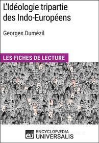 Ebook L&apos;Idéologie tripartie des Indo-Européens de Georges Dumézil di Encyclopaedia Universalis edito da Encyclopaedia Universalis