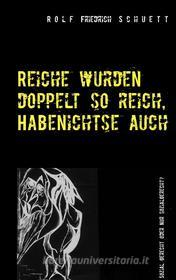 Ebook Reiche wurden doppelt so reich, Habenichtse auch di Rolf Friedrich Schuett edito da Books on Demand
