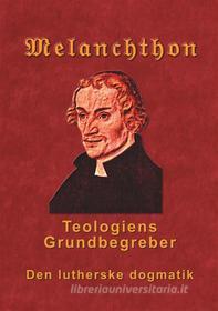 Ebook Melanchthon - Teologiens Grundbegreber di Finn B. Andersen edito da Books on Demand