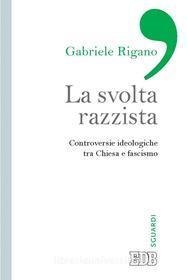 Ebook La Svolta razzista di Gabriele Rigano edito da EDB - Edizioni Dehoniane Bologna