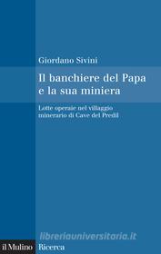 Ebook Il banchiere del Papa e la sua miniera di Giordano Sivini edito da Società editrice il Mulino, Spa