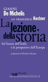 Ebook La lezione della storia di Gianni De Michelis, Francesco Kostner edito da Marsilio