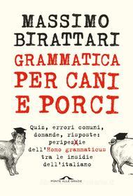 Ebook Grammatica per cani e porci di Massimo Birattari edito da Ponte alle Grazie
