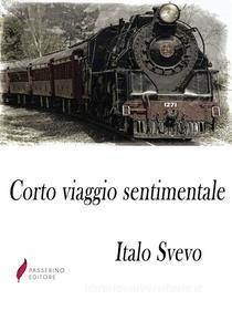 Ebook Corto viaggio sentimentale di Italo Svevo edito da Passerino