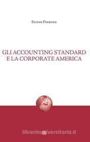 Ebook Gli accounting standard e la corporate america di Egidio Perrone edito da Edizioni Sette Città