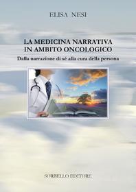 Ebook La Medicina Narrativa In Ambito Oncologico di Elisa Nesi edito da Antonio Sorbello Editore