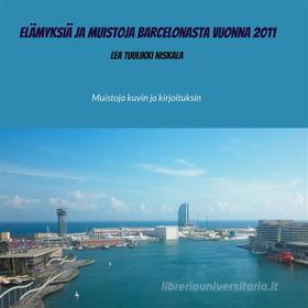 Ebook Elämyksiä ja muistoja Barcelonasta vuonna 2011 di Lea Tuulikki Niskala edito da Books on Demand