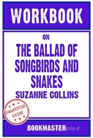 Ebook Workbook on The Ballad of Songbirds and Snakes: A Hunger Games Novel by Suzanne Collins | Discussions Made Easy di BookMaster edito da BookMaster