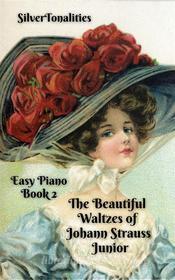 Ebook The Beautiful Waltzes of Johann Strauss Junior for Easiest Piano Book 2 di SilverTonalities edito da SilverTonalities