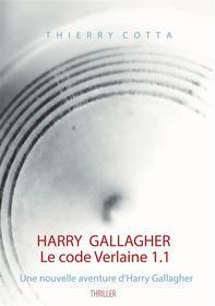 Ebook Harry Gallagher, Le code Verlaine 1.1 di Thierry Cotta edito da Books on Demand