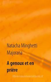 Ebook A genoux et en prière di Natacha Minghetti Majorana edito da Books on Demand