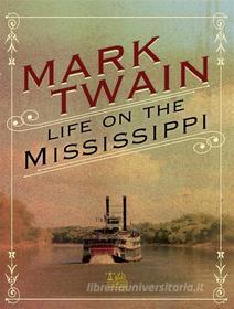 Ebook Life On The Mississippi di Mark Twain edito da Lighthouse Books for Translation and Publishing