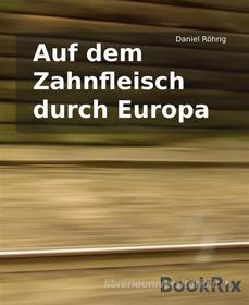 Ebook Auf dem Zahnfleisch durch Europa di Daniel Röhrig edito da BookRix
